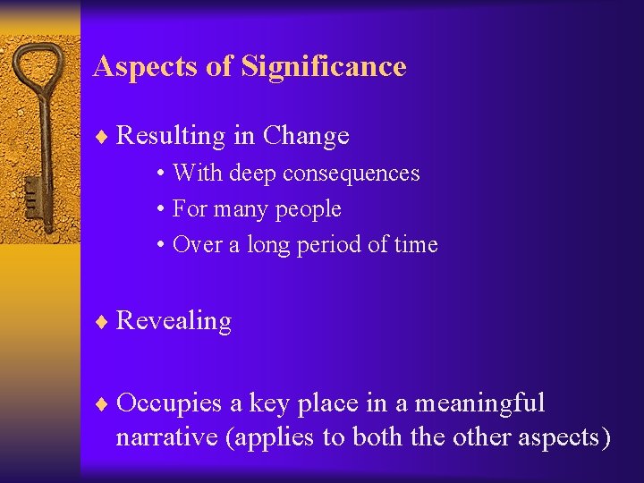 Aspects of Significance ¨ Resulting in Change • With deep consequences • For many