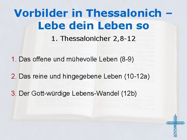 Vorbilder in Thessalonich – Lebe dein Leben so 1. Thessalonicher 2, 8 -12 1.