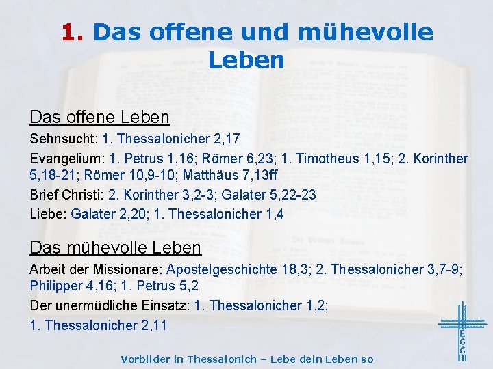 1. Das offene und mühevolle Leben Das offene Leben Sehnsucht: 1. Thessalonicher 2, 17