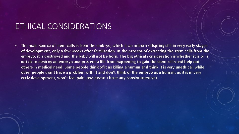 ETHICAL CONSIDERATIONS • The main source of stem cells is from the embryo, which