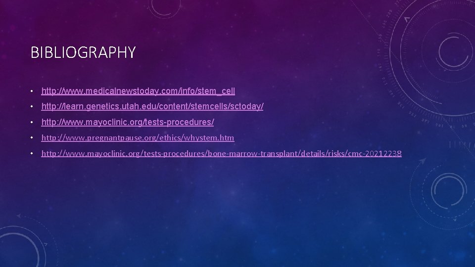 BIBLIOGRAPHY • http: //www. medicalnewstoday. com/info/stem_cell • http: //learn. genetics. utah. edu/content/stemcells/sctoday/ • http: