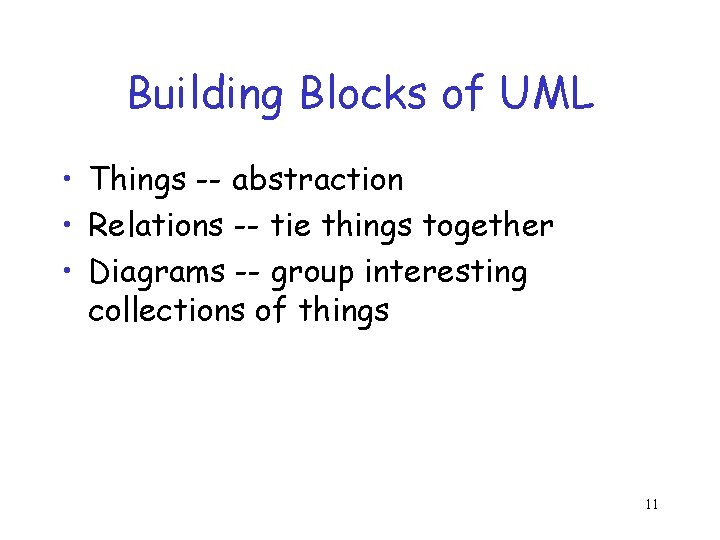 Building Blocks of UML • Things -- abstraction • Relations -- tie things together