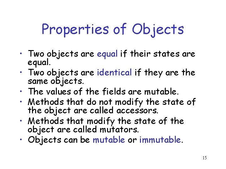 Properties of Objects • Two objects are equal if their states are equal. •