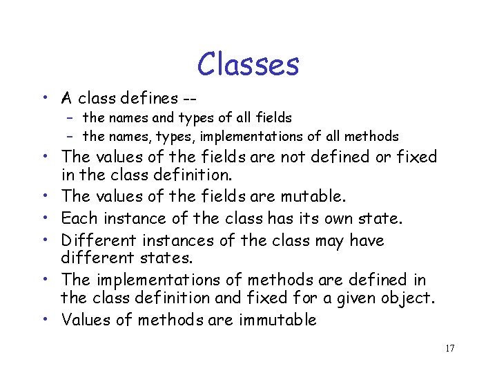 Classes • A class defines -- – the names and types of all fields