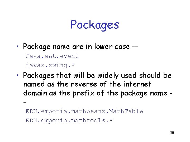 Packages • Package name are in lower case -Java. awt. event javax. swing. *