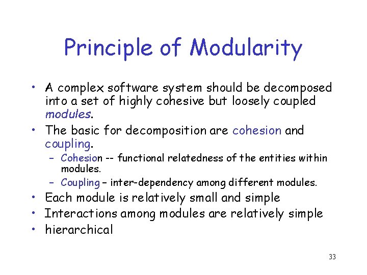 Principle of Modularity • A complex software system should be decomposed into a set