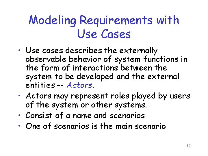 Modeling Requirements with Use Cases • Use cases describes the externally observable behavior of