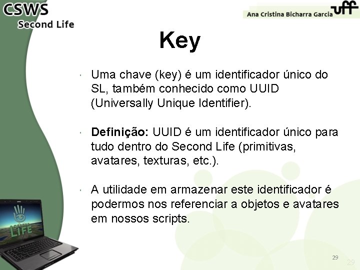 Key Uma chave (key) é um identificador único do SL, também conhecido como UUID