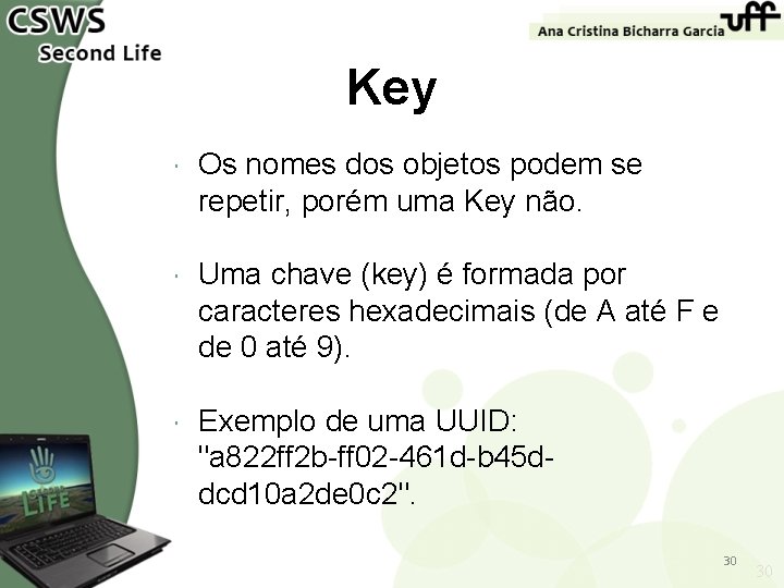 Key Os nomes dos objetos podem se repetir, porém uma Key não. Uma chave