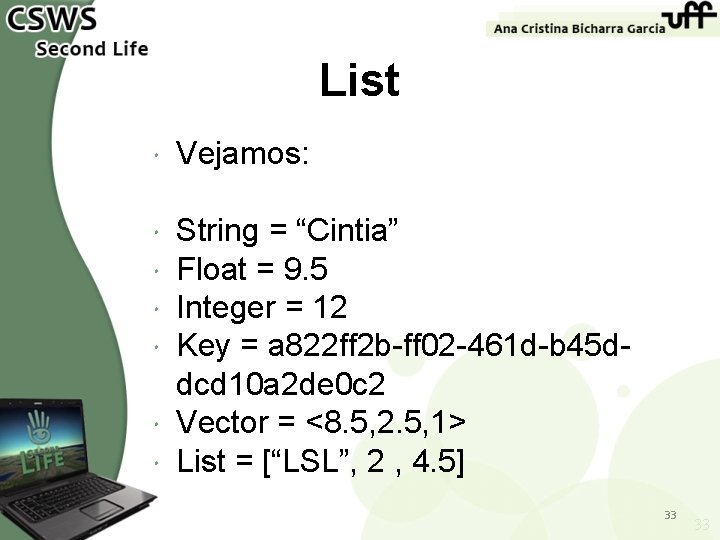 List Vejamos: String = “Cintia” Float = 9. 5 Integer = 12 Key =