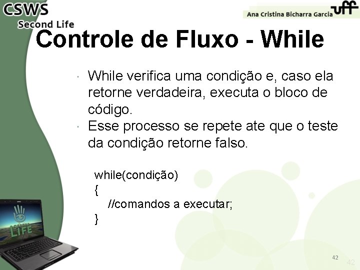 Controle de Fluxo - While verifica uma condição e, caso ela retorne verdadeira, executa