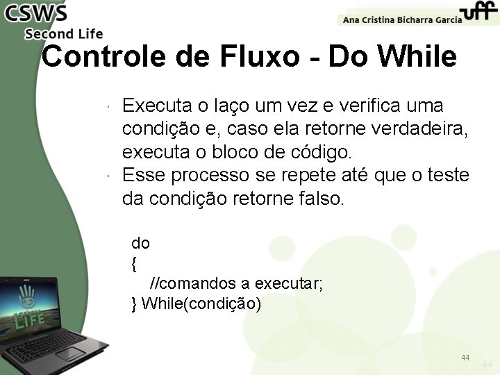 Controle de Fluxo - Do While Executa o laço um vez e verifica uma