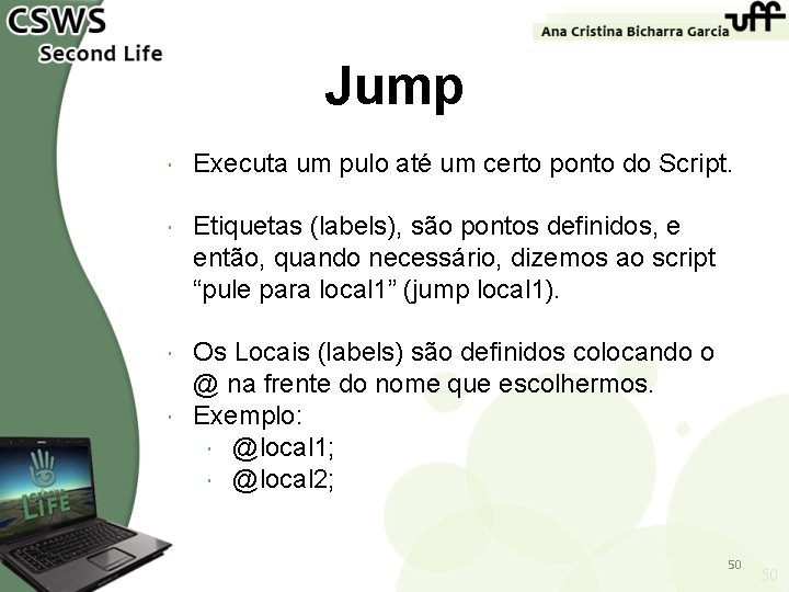 Jump Executa um pulo até um certo ponto do Script. Etiquetas (labels), são pontos