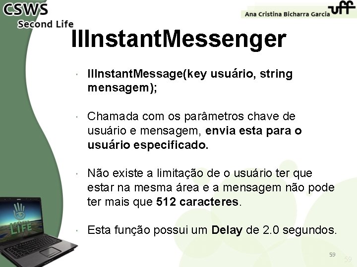 ll. Instant. Messenger ll. Instant. Message(key usuário, string mensagem); Chamada com os parâmetros chave