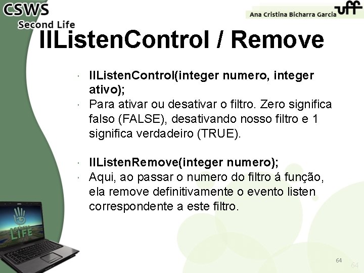 ll. Listen. Control / Remove ll. Listen. Control(integer numero, integer ativo); Para ativar ou