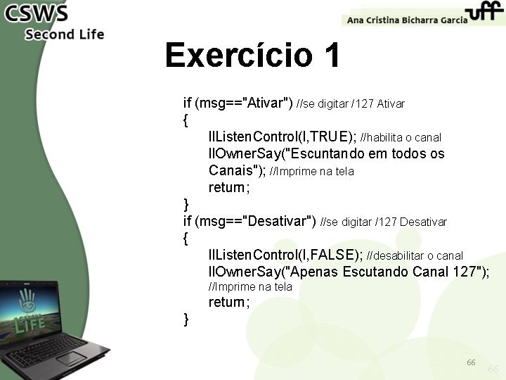 Exercício 1 if (msg=="Ativar") //se digitar /127 Ativar { ll. Listen. Control(l, TRUE); //habilita