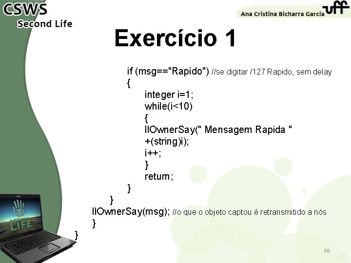 Exercício 1 if (msg=="Rapido") //se digitar /127 Rapido, sem delay { integer i=1; while(i<10)