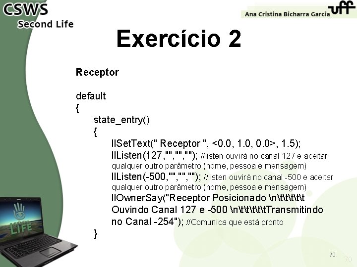 Exercício 2 Receptor default { state_entry() { ll. Set. Text(" Receptor ", <0. 0,