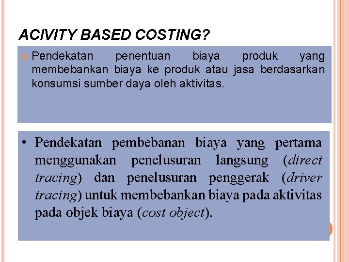 ACIVITY BASED COSTING? Pendekatan penentuan biaya produk yang membebankan biaya ke produk atau jasa