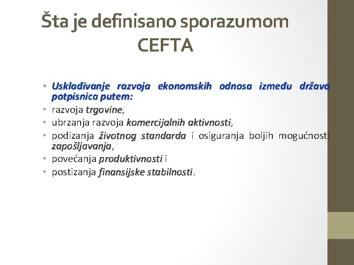 Šta je definisano sporazumom CEFTA • Usklađivanje razvoja ekonomskih odnosa između država potpisnica putem: