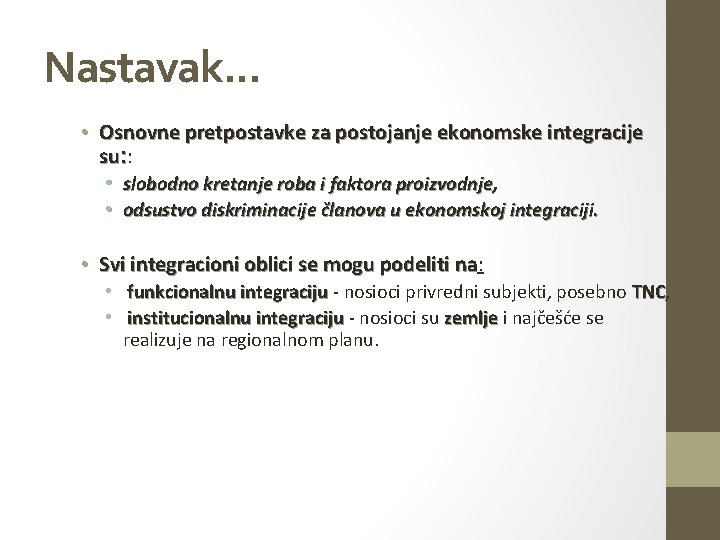 Nastavak. . . • Osnovne pretpostavke za postojanje ekonomske integracije su: : • slobodno