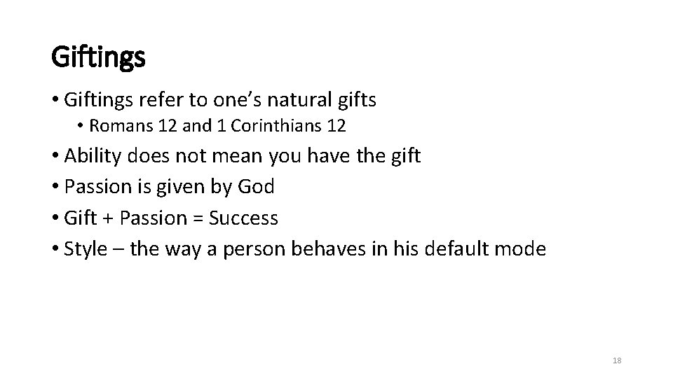 Giftings • Giftings refer to one’s natural gifts • Romans 12 and 1 Corinthians