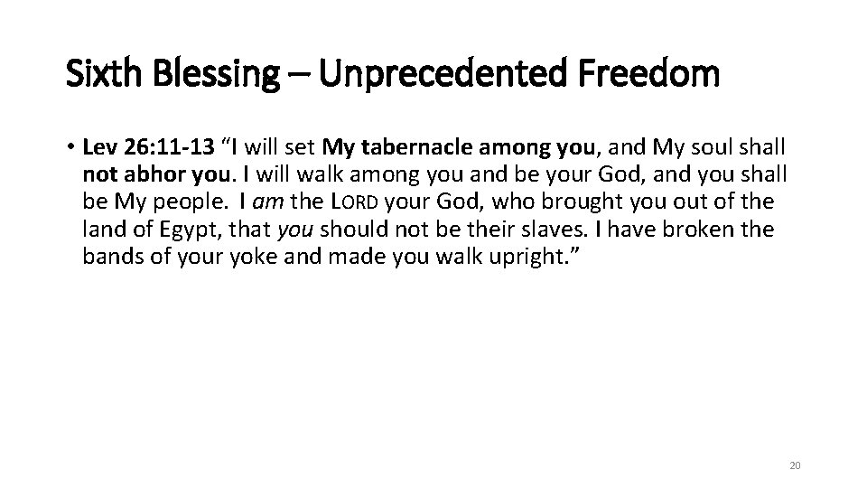 Sixth Blessing – Unprecedented Freedom • Lev 26: 11 -13 “I will set My