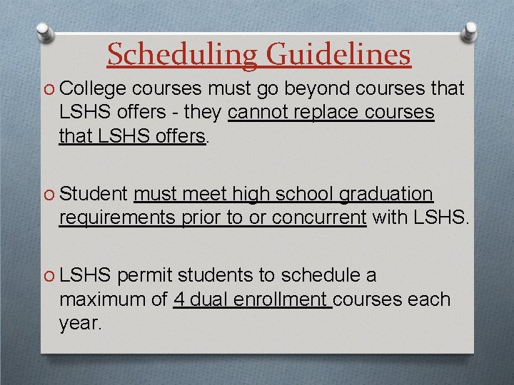 Scheduling Guidelines O College courses must go beyond courses that LSHS offers - they