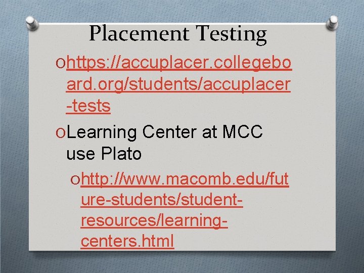 Placement Testing Ohttps: //accuplacer. collegebo ard. org/students/accuplacer -tests OLearning Center at MCC use Plato