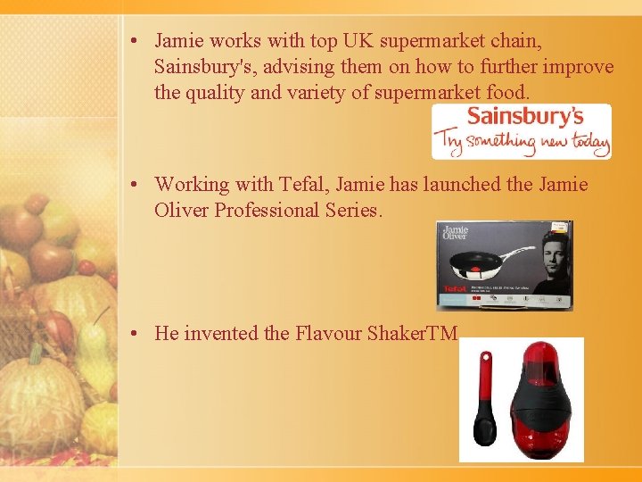  • Jamie works with top UK supermarket chain, Sainsbury's, advising them on how