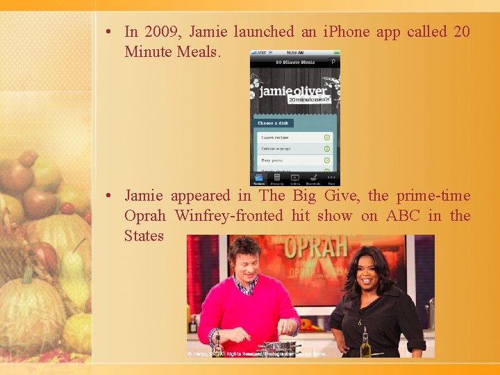  • In 2009, Jamie launched an i. Phone app called 20 Minute Meals.