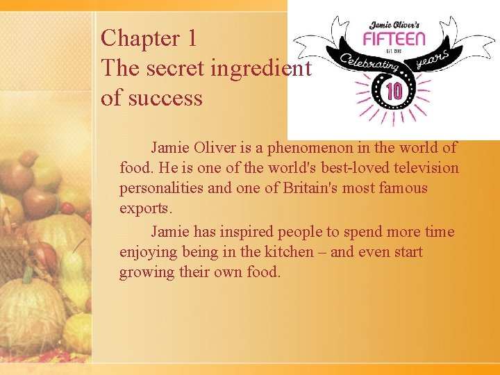 Chapter 1 The secret ingredient of success Jamie Oliver is a phenomenon in the