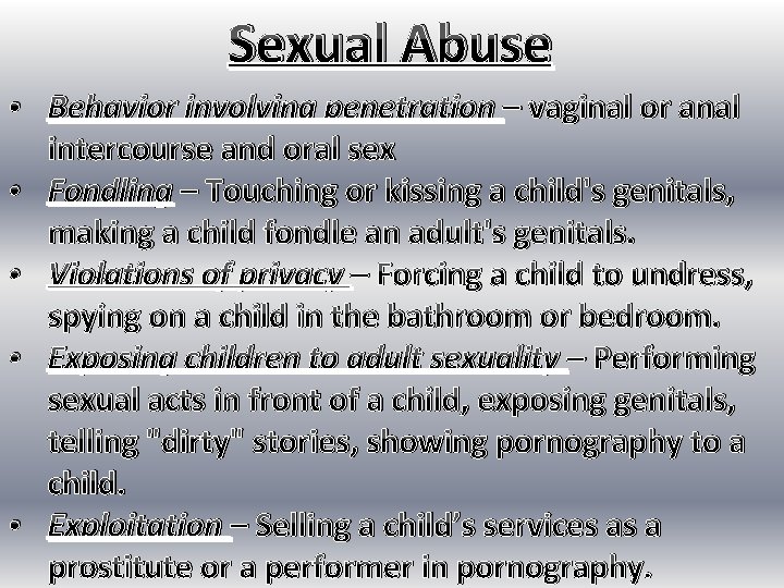 Sexual Abuse • Behavior involving penetration – vaginal or anal intercourse and oral sex