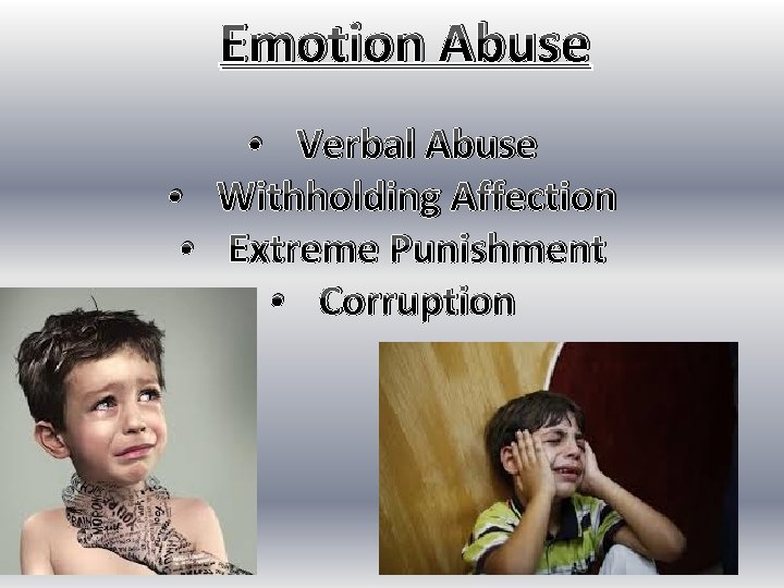 Emotion Abuse • Verbal Abuse • Withholding Affection • Extreme Punishment • Corruption 