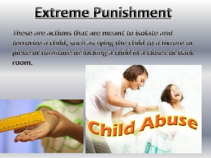 Extreme Punishment These are actions that are meant to isolate and terrorize a child,