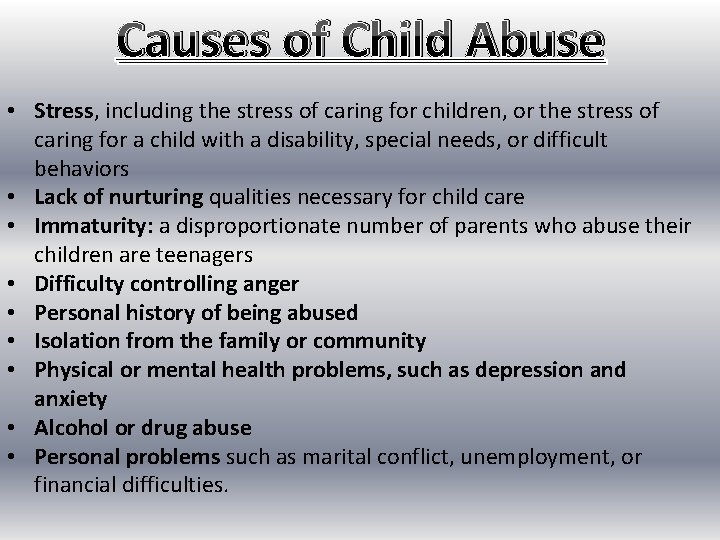 Causes of Child Abuse • Stress, including the stress of caring for children, or