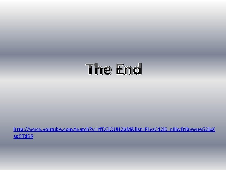 The End http: //www. youtube. com/watch? v=Yf. DCi. QUH 2 b. M&list=PLvz. C 42