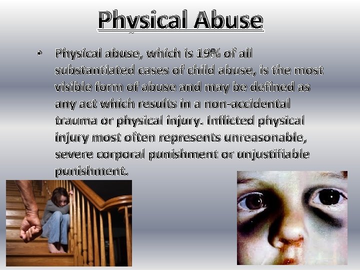Physical Abuse • Physical abuse, which is 19% of all substantiated cases of child