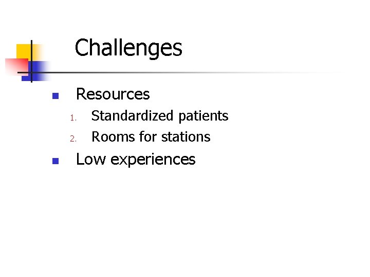 Challenges n Resources 1. 2. n Standardized patients Rooms for stations Low experiences 