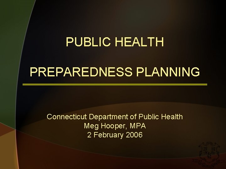 PUBLIC HEALTH PREPAREDNESS PLANNING Connecticut Department of Public Health Meg Hooper, MPA 2 February
