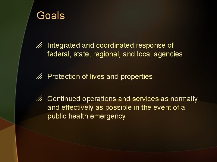 Goals o Integrated and coordinated response of federal, state, regional, and local agencies o