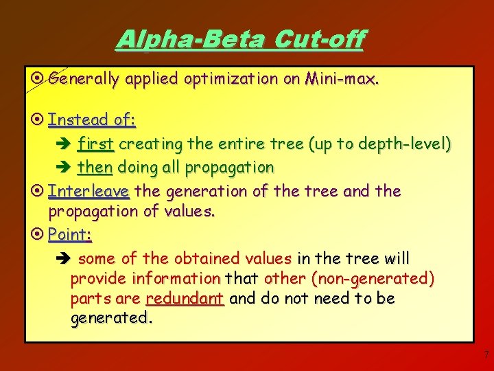 Alpha-Beta Cut-off ¤ Generally applied optimization on Mini-max. ¤ Instead of: è first creating