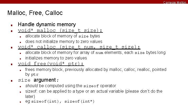 Carnegie Mellon Malloc, Free, Calloc ■ ■ Handle dynamic memory void* malloc (size_t size):