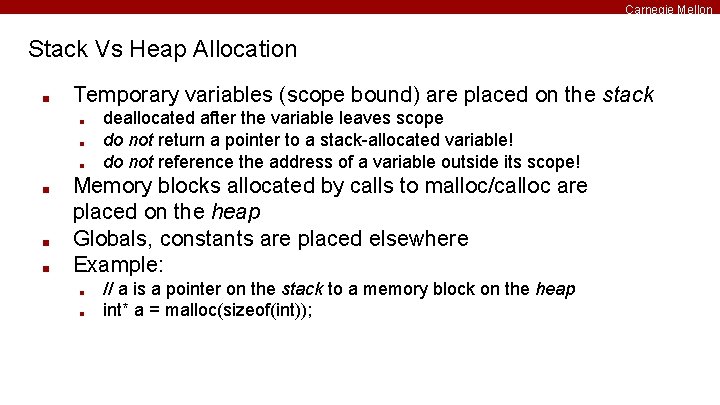 Carnegie Mellon Stack Vs Heap Allocation ■ Temporary variables (scope bound) are placed on