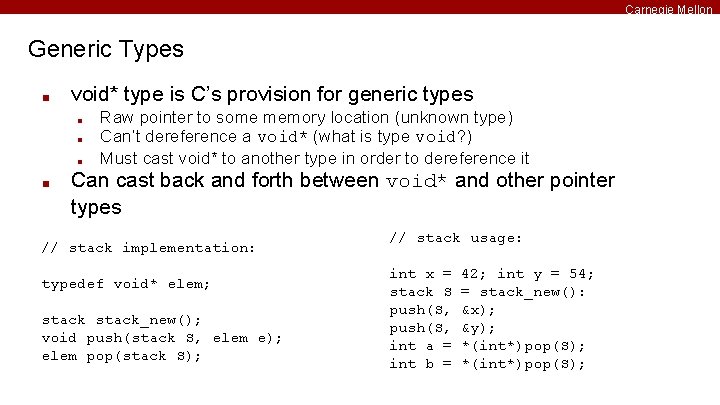 Carnegie Mellon Generic Types ■ void* type is C’s provision for generic types ■