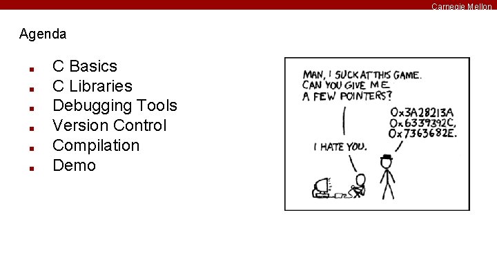Carnegie Mellon Agenda ■ ■ ■ C Basics C Libraries Debugging Tools Version Control