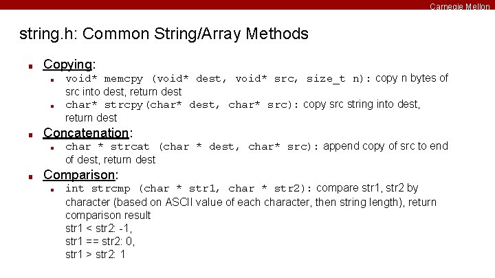 Carnegie Mellon string. h: Common String/Array Methods ■ Copying: ■ ■ ■ Concatenation: ■