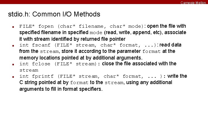 Carnegie Mellon stdio. h: Common I/O Methods ■ ■ FILE* fopen (char* filename, char*