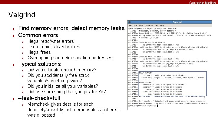 Carnegie Mellon Valgrind ■ ■ Find memory errors, detect memory leaks Common errors: ■