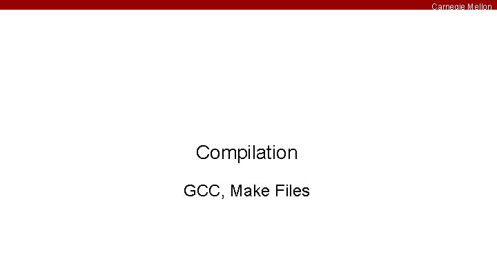 Carnegie Mellon Compilation GCC, Make Files 